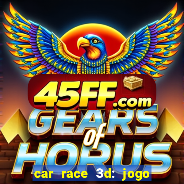 car race 3d: jogo de carros